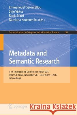 Metadata and Semantic Research: 11th International Conference, Mtsr 2017, Tallinn, Estonia, November 28 - December 1, 2017, Proceedings Garoufallou, Emmanouel 9783319708621 Springer