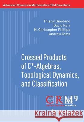 Crossed Products of C*-Algebras, Topological Dynamics, and Classification Giordano, Thierry 9783319708683 Birkhauser
