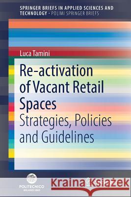 Re-Activation of Vacant Retail Spaces: Strategies, Policies and Guidelines Tamini, Luca 9783319708713 Springer