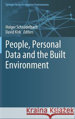 People, Personal Data and the Built Environment Holger Schnadelbach David Kirk 9783319708744 Springer