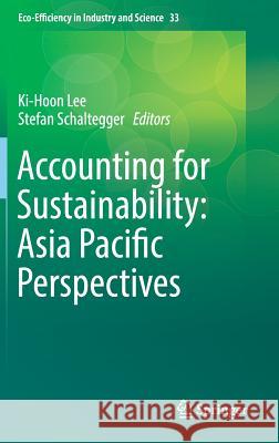 Accounting for Sustainability: Asia Pacific Perspectives Ki-Hoon Lee Stefan Schaltegger 9783319708980