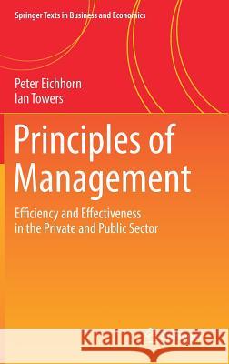 Principles of Management: Efficiency and Effectiveness in the Private and Public Sector Eichhorn, Peter 9783319709017 Springer