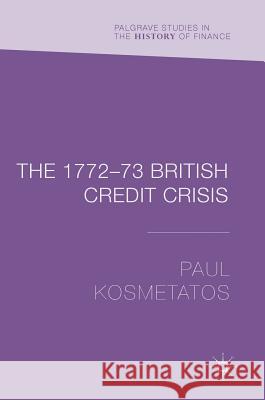 The 1772-73 British Credit Crisis Paul Kosmetatos 9783319709079 Palgrave MacMillan