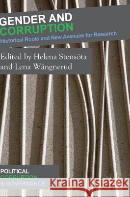 Gender and Corruption: Historical Roots and New Avenues for Research Stensöta, Helena 9783319709284 Palgrave MacMillan