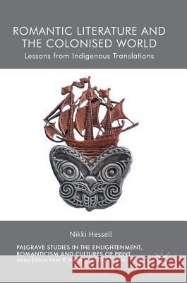 Romantic Literature and the Colonised World: Lessons from Indigenous Translations Hessell, Nikki 9783319709321 Palgrave MacMillan