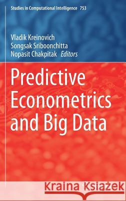 Predictive Econometrics and Big Data Nopasit Chakpitak Vladik Kreinovich Songsak Sriboonchitta 9783319709413 Springer