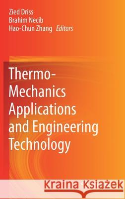 Thermo-Mechanics Applications and Engineering Technology Zied Driss Brahim Necib Hao-Chun Zhang 9783319709567 Springer