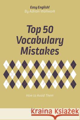 Top 50 Vocabulary Mistakes: How to Avoid Them Wallwork, Adrian 9783319709802