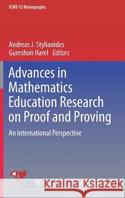 Advances in Mathematics Education Research on Proof and Proving: An International Perspective Stylianides, Andreas J. 9783319709956 Springer
