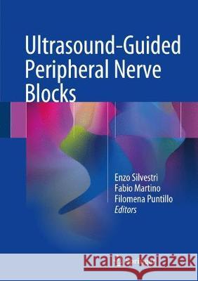 Ultrasound-Guided Peripheral Nerve Blocks Enzo Silvestri Fabio Martino Filomena Puntillo 9783319710198 Springer