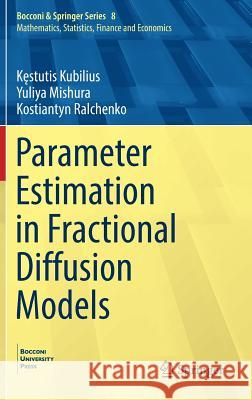 Parameter Estimation in Fractional Diffusion Models Kęstutis Kubilius Yuliya Mishura Kostiantyn Ralchenko 9783319710297 Springer