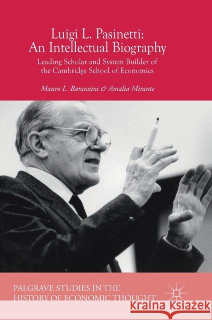 Luigi L. Pasinetti: An Intellectual Biography: Leading Scholar and System Builder of the Cambridge School of Economics Baranzini, Mauro L. 9783319710716