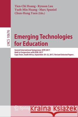 Emerging Technologies for Education: Second International Symposium, Sete 2017, Held in Conjunction with Icwl 2017, Cape Town, South Africa, September Huang, Tien-Chi 9783319710839 Springer