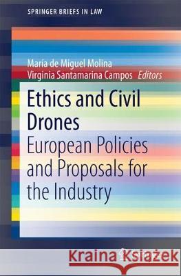 Ethics and Civil Drones: European Policies and Proposals for the Industry de Miguel Molina, María 9783319710860