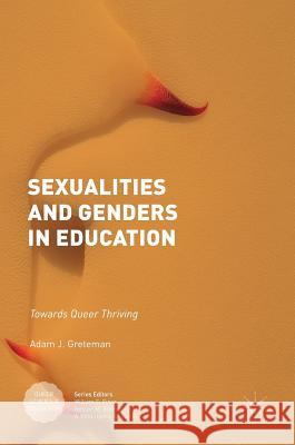 Sexualities and Genders in Education: Towards Queer Thriving Greteman, Adam J. 9783319711287 Palgrave MacMillan