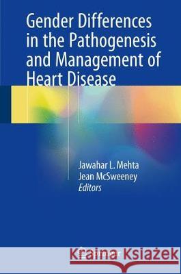 Gender Differences in the Pathogenesis and Management of Heart Disease Jawahar L. Mehta, Jean McSweeney 9783319711348 Springer International Publishing AG