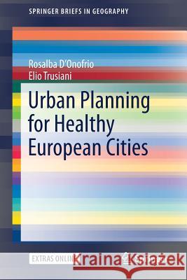 Urban Planning for Healthy European Cities Rosalba D'Onofrio Elio Trusiani 9783319711430 Springer