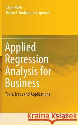 Applied Regression Analysis for Business: Tools, Traps and Applications Welc, Jacek 9783319711553 Springer