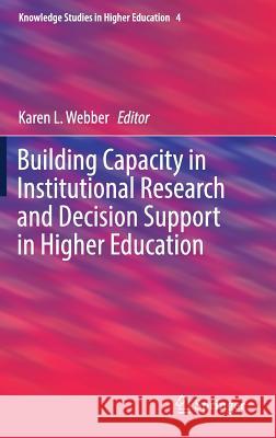 Building Capacity in Institutional Research and Decision Support in Higher Education Karen L. Webber 9783319711614