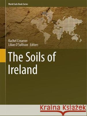 The Soils of Ireland Rachel Creamer Lilian O'Sullivan 9783319711881 Springer