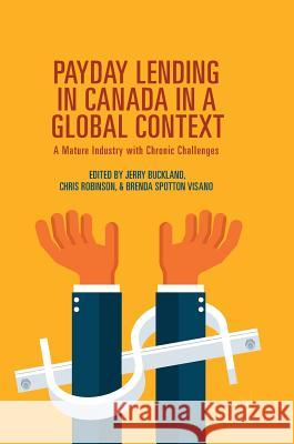 Payday Lending in Canada in a Global Context: A Mature Industry with Chronic Challenges Buckland, Jerry 9783319712123 Palgrave MacMillan