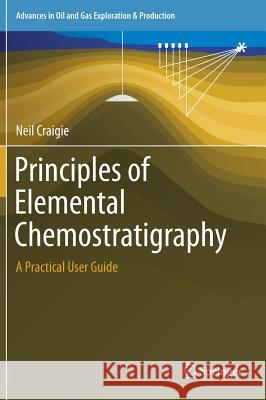 Principles of Elemental Chemostratigraphy: A Practical User Guide Craigie, Neil 9783319712154 Springer