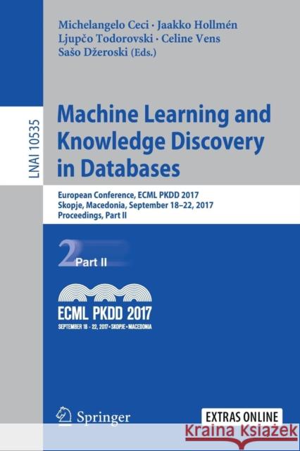Machine Learning and Knowledge Discovery in Databases: European Conference, Ecml Pkdd 2017, Skopje, Macedonia, September 18-22, 2017, Proceedings, Par Ceci, Michelangelo 9783319712451