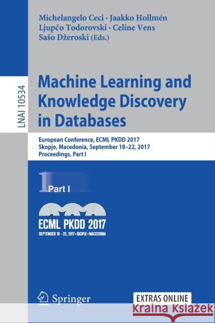 Machine Learning and Knowledge Discovery in Databases: European Conference, Ecml Pkdd 2017, Skopje, Macedonia, September 18-22, 2017, Proceedings, Par Ceci, Michelangelo 9783319712482