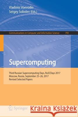 Supercomputing: Third Russian Supercomputing Days, Ruscdays 2017, Moscow, Russia, September 25-26, 2017, Revised Selected Papers Voevodin, Vladimir 9783319712543