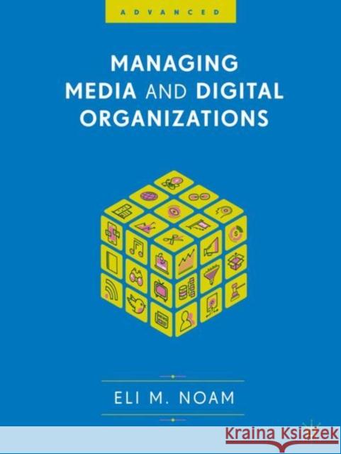 Managing Media and Digital Organizations Eli M. Noam 9783319712871 Palgrave MacMillan