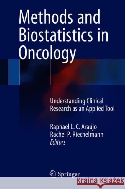 Methods and Biostatistics in Oncology: Understanding Clinical Research as an Applied Tool Araújo, Raphael L. C. 9783319713236 Springer