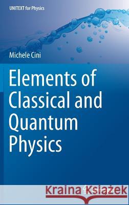 Elements of Classical and Quantum Physics Michele Cini 9783319713298