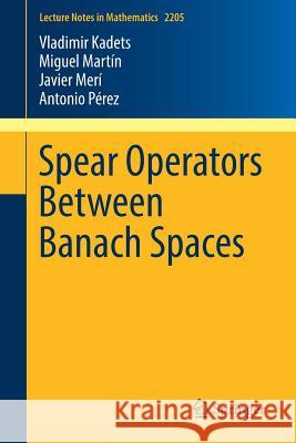 Spear Operators Between Banach Spaces Vladimir Kadets Miguel Martin Javier Meri 9783319713328 Springer