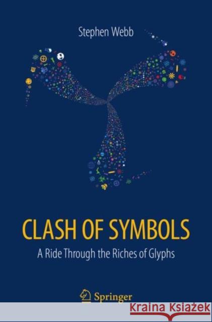 Clash of Symbols: A Ride Through the Riches of Glyphs Webb, Stephen 9783319713496