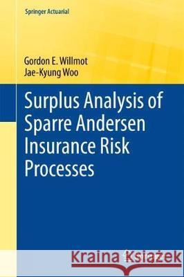 Surplus Analysis of Sparre Andersen Insurance Risk Processes Gordon E. Willmot, Jae-Kyung Woo 9783319713618 Springer International Publishing AG