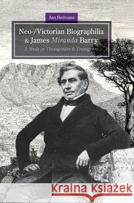 Neo-/Victorian Biographilia and James Miranda Barry: A Study in Transgender and Transgenre Heilmann, Ann 9783319713854 Palgrave MacMillan