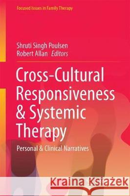 Cross-Cultural Responsiveness & Systemic Therapy: Personal & Clinical Narratives Singh Poulsen, Shruti 9783319713946 Springer