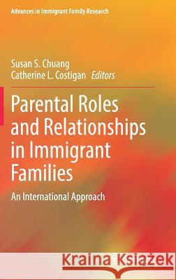 Parental Roles and Relationships in Immigrant Families: An International Approach Chuang, Susan S. 9783319713977 Springer