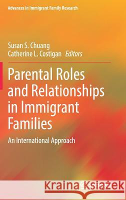 Parental Roles and Relationships in Immigrant Families: An International Approach Chuang, Susan S. 9783319713977