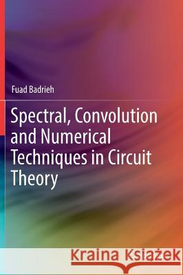 Spectral, Convolution and Numerical Techniques in Circuit Theory Fuad Badrieh 9783319714363 Springer