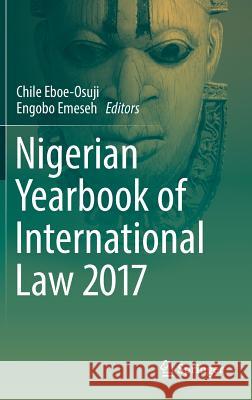 Nigerian Yearbook of International Law 2017 Chile Eboe-Osuji Engobo Emeseh 9783319714752 Springer