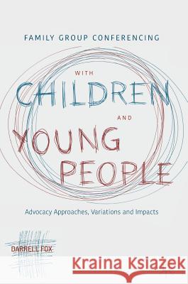 Family Group Conferencing with Children and Young People: Advocacy Approaches, Variations and Impacts Fox, Darrell 9783319714912 Palgrave MacMillan