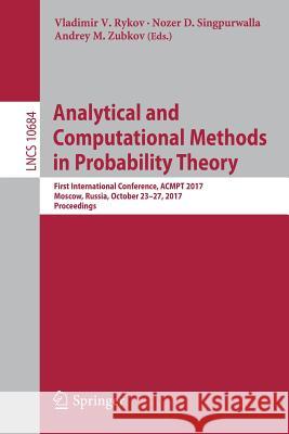 Analytical and Computational Methods in Probability Theory: First International Conference, Acmpt 2017, Moscow, Russia, October 23-27, 2017, Proceedin Rykov, Vladimir V. 9783319715032 Springer
