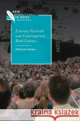 Literary Festivals and Contemporary Book Culture Millie Weber 9783319715094 Palgrave MacMillan