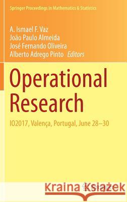 Operational Research: Io2017, Valença, Portugal, June 28-30 Vaz, A. Ismael F. 9783319715827 Springer