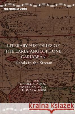 Literary Histories of the Early Anglophone Caribbean: Islands in the Stream Aljoe, Nicole N. 9783319715919 Palgrave MacMillan