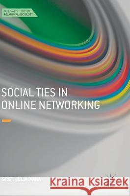 Social Ties in Online Networking Greti-Iulia Ivana 9783319715940 Palgrave MacMillan