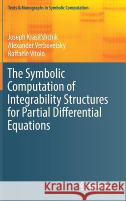 The Symbolic Computation of Integrability Structures for Partial Differential Equations Raffaele Vitolo Joseph Krasil'shchik Alexander Verbovetsky 9783319716541 Springer