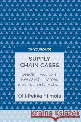 Supply Chain Cases: Leading Authors, Research Themes and Future Direction Hilmola, Olli-Pekka 9783319716572 Palgrave Pivot