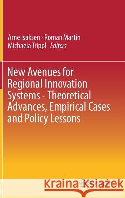 New Avenues for Regional Innovation Systems - Theoretical Advances, Empirical Cases and Policy Lessons Arne Isaksen Roman Martin Michaela Trippl 9783319716602